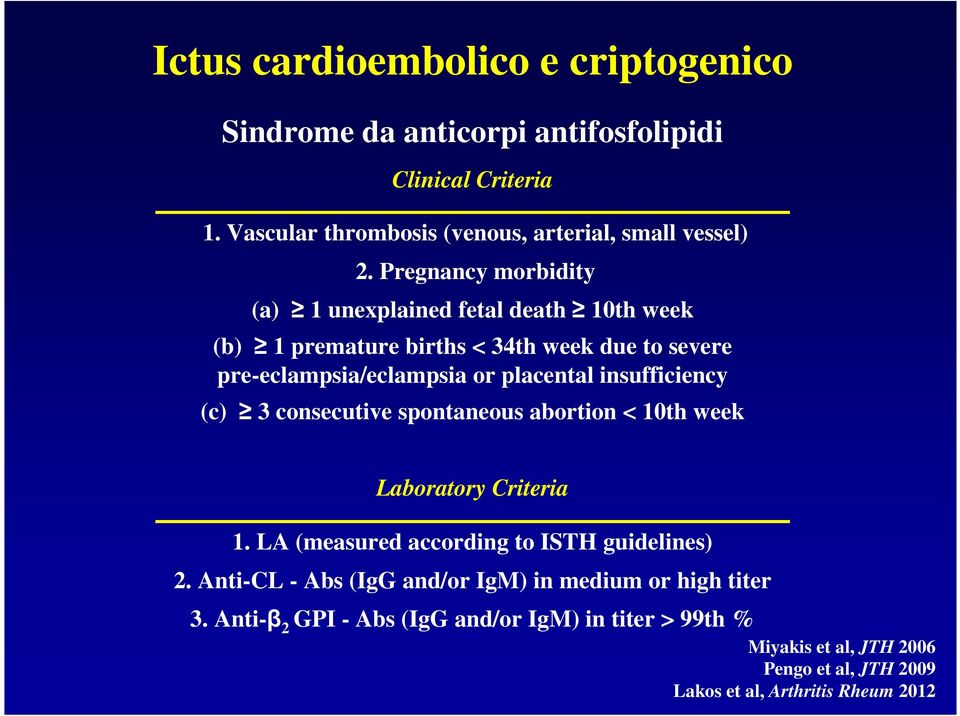 insufficiency (c) 3 consecutive spontaneous abortion < 10th week Laboratory Criteria 1. LA (measured according to ISTH guidelines) 2.