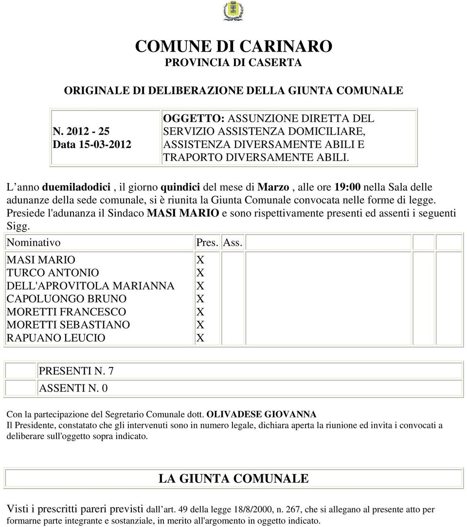 L anno duemiladodici, il giorno quindici del mese di Marzo, alle ore 19:00 nella Sala delle adunanze della sede comunale, si è riunita la Giunta Comunale convocata nelle forme di legge.