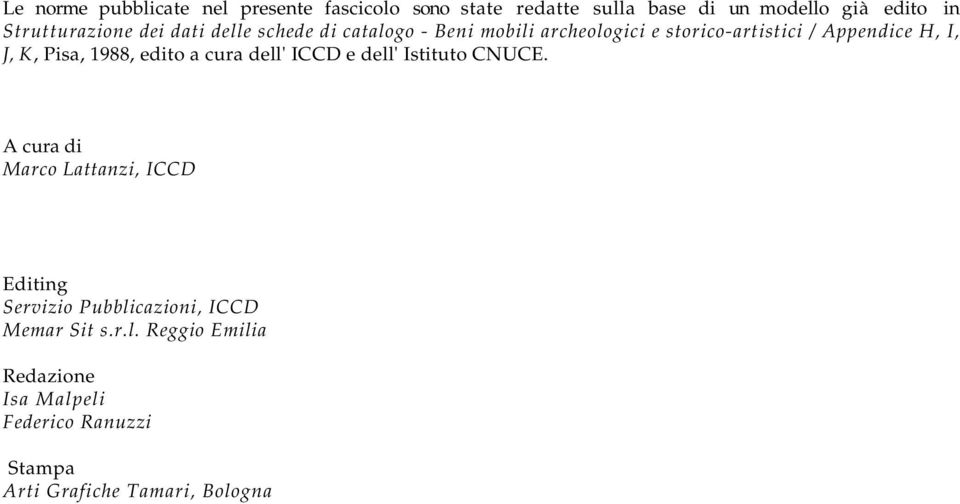 J, K, Pisa, 1988, edito a cura dell' ICCD e dell' Istituto CNUCE.