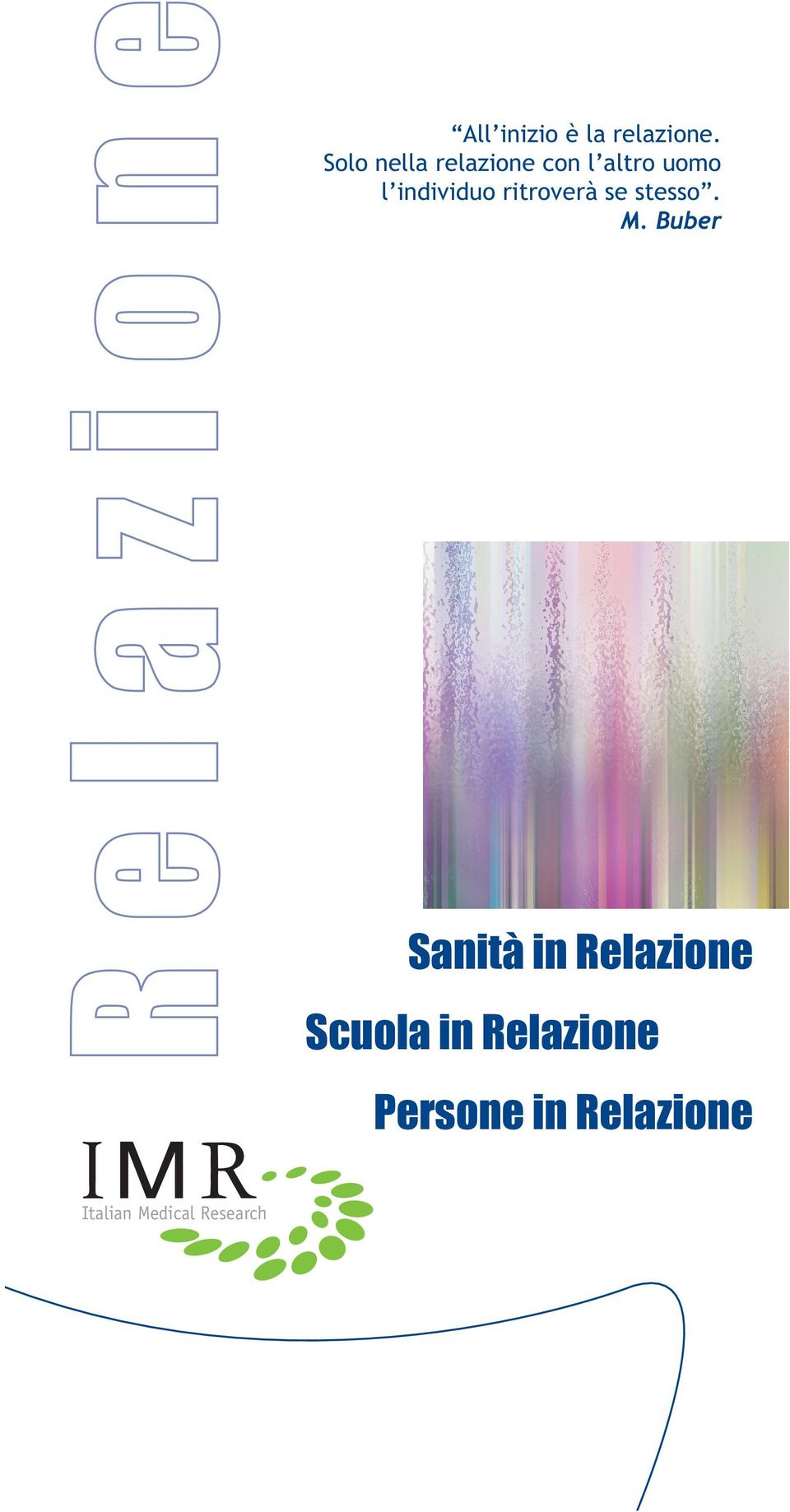 Destinatari prioritari sono, quindi, tutti coloro che lavorano a stretto contatto con il pubblico o rivestono ruoli sociali che vedono l assistenza e l educazione alla base del loro lavoro (medici,