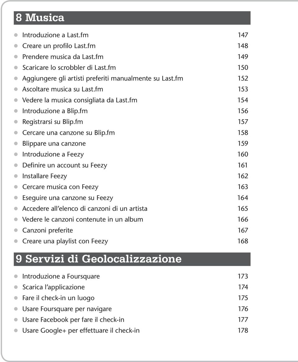 fm 158 Blippare una canzone 159 Introduzione a Feezy 160 Definire un account su Feezy 161 Installare Feezy 162 Cercare musica con Feezy 163 Eseguire una canzone su Feezy 164 Accedere all elenco di