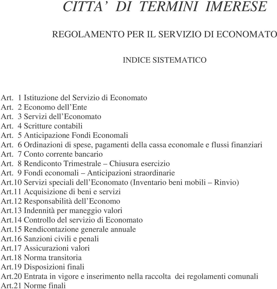 8 Rendiconto Trimestrale Chiusura esercizio Art. 9 Fondi economali Anticipazioni straordinarie Art.10 Servizi speciali dell Economato (Inventario beni mobili Rinvio) Art.