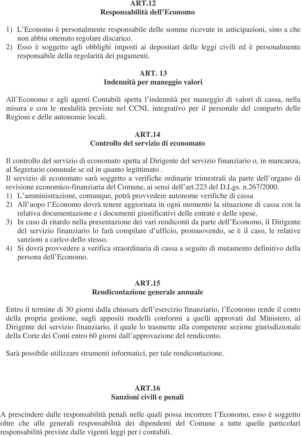 13 Indennità per maneggio valori All Economo e agli agenti Contabili spetta l indennità per maneggio di valori di cassa, nella misura e con le modalità previste nel CCNL integrativo per il personale