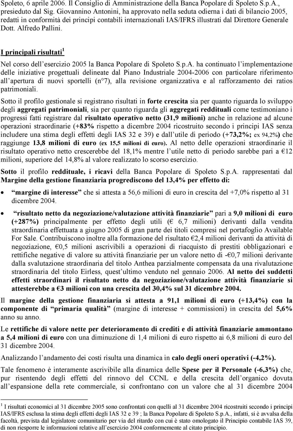 Alfredo Pallini. I principali risultati 1 Nel corso dell esercizio 2005 la Banca Popolare di Spoleto S.p.A. ha continuato l implementazione delle iniziative progettuali delineate dal Piano