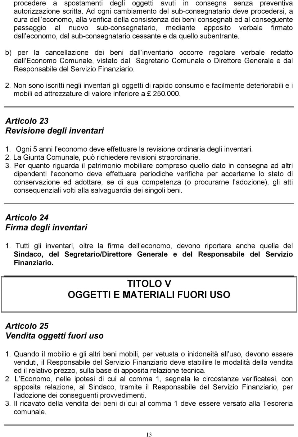 apposito verbale firmato dall economo, dal sub-consegnatario cessante e da quello subentrante.