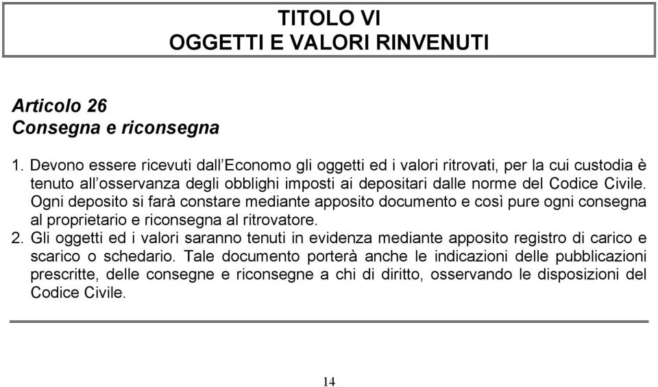 Codice Civile. Ogni deposito si farà constare mediante apposito documento e così pure ogni consegna al proprietario e riconsegna al ritrovatore. 2.