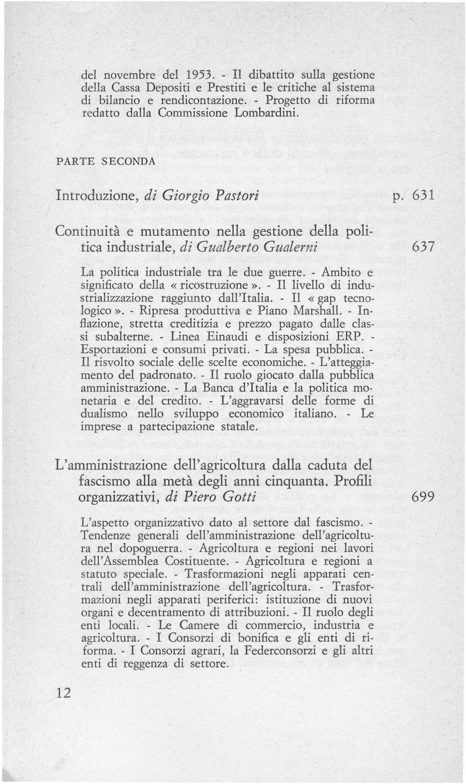 - Ambito e significato della «ricostruzione». - Il livello di industrializzazione raggiunto dall'italia. - Il «gap tecnologico». - Ripresa produttiva e Piano Marshall.