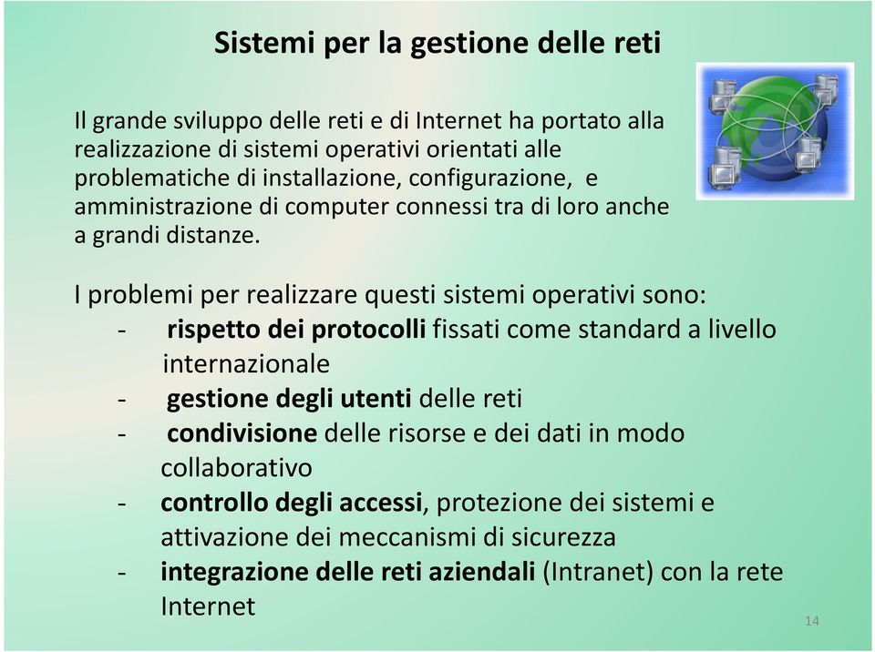 I problemi per realizzare questi sistemi operativi sono: - rispetto dei protocolli fissati come standard a livello internazionale - gestione degli utenti delle reti