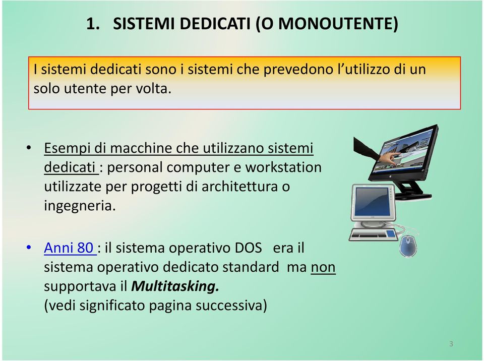 Esempi di macchine che utilizzano sistemi dedicati : personal computer e workstation utilizzate per