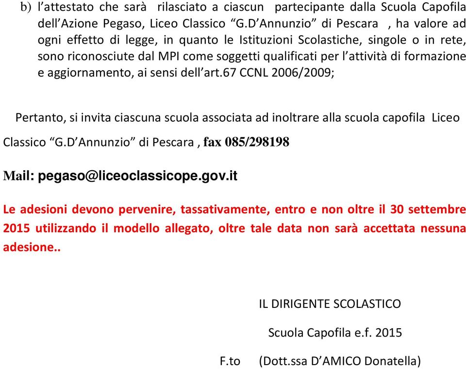 aggiornamento, ai sensi dell art.67 CCNL 2006/2009; Pertanto, si invita ciascuna scuola associata ad inoltrare alla scuola capofila Liceo Classico G.