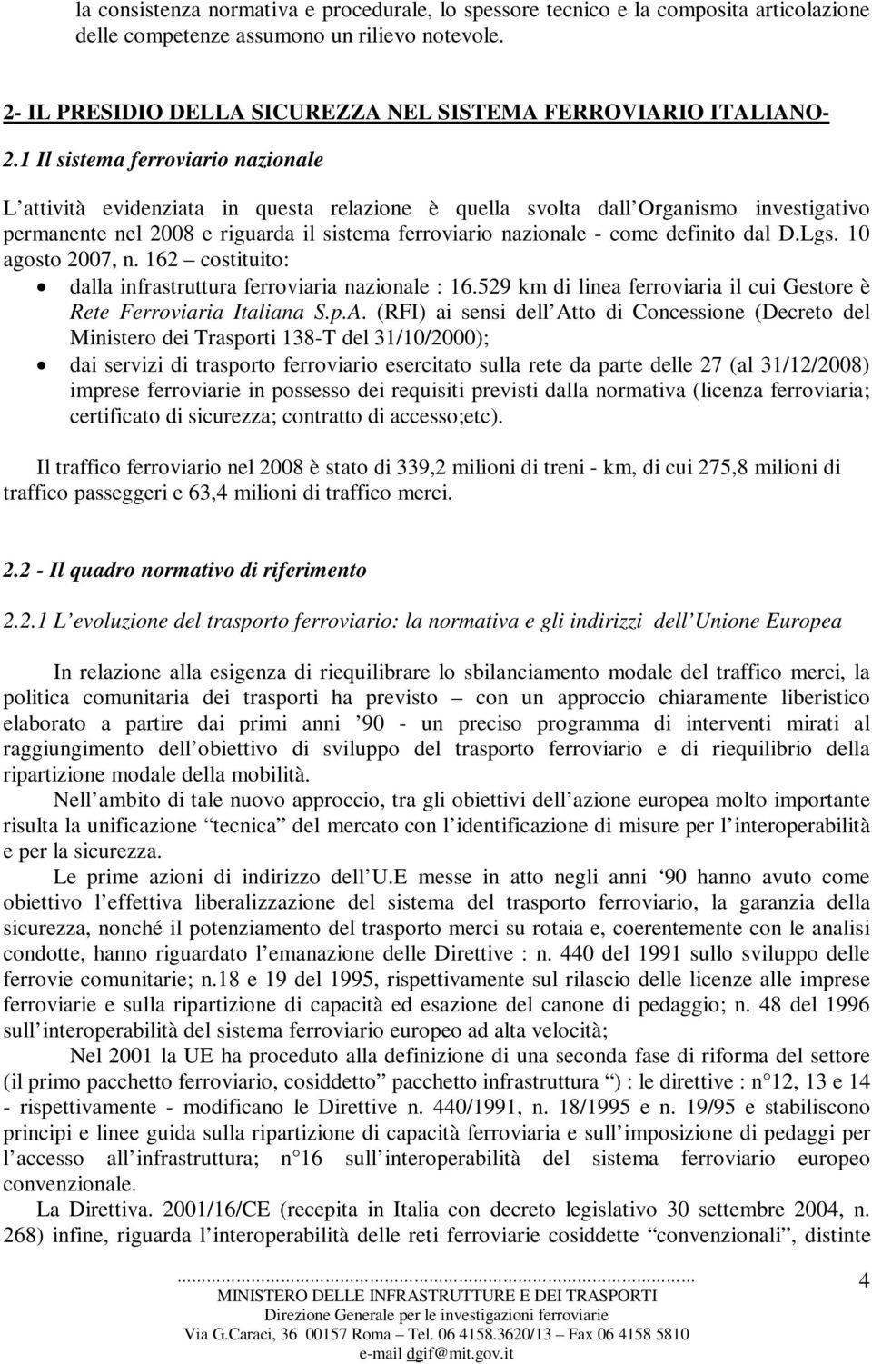 1 Il sistema ferroviario nazionale L attività evidenziata in questa relazione è quella svolta dall Organismo investigativo permanente nel 2008 e riguarda il sistema ferroviario nazionale - come