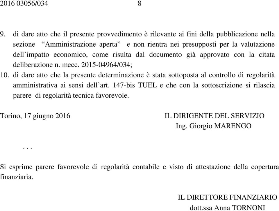 economico, come risulta dal documento già approvato con la citata deliberazione n. mecc. 2015-04964/034; 10.