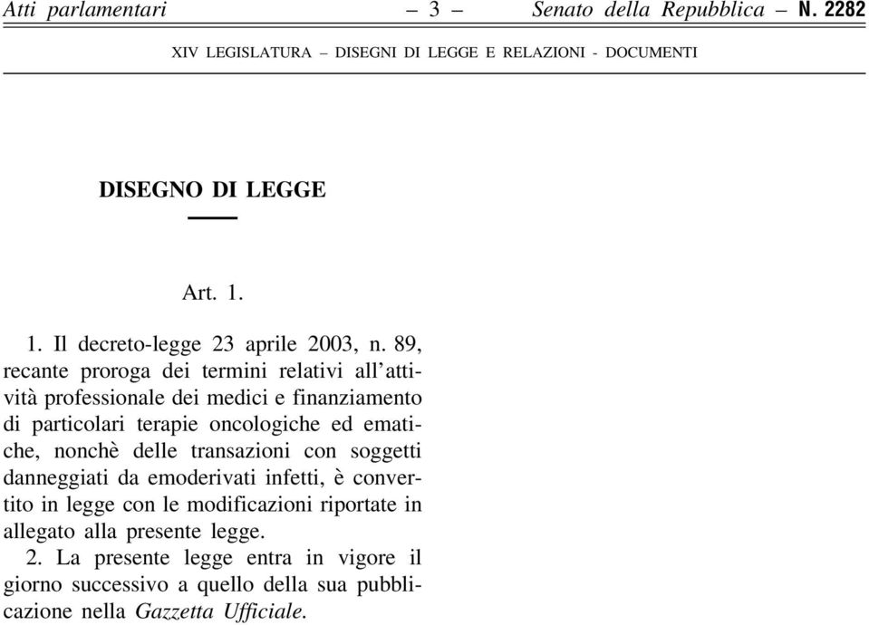 ematiche, nonchè delle transazioni con soggetti danneggiati da emoderivati infetti, è convertito in legge con le modificazioni