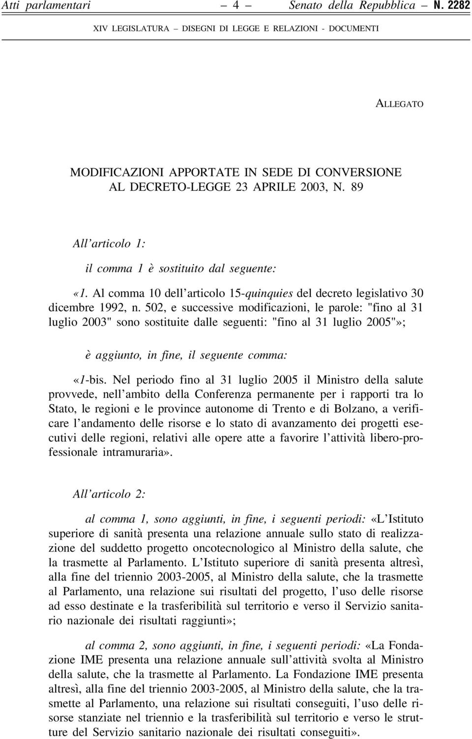 502, e successive modificazioni, le parole: "fino al 31 luglio 2003" sono sostituite dalle seguenti: "fino al 31 luglio 2005"»; è aggiunto, in fine, il seguente comma: «1-bis.