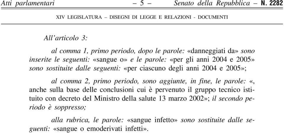 2005» sono sostituite dalle seguenti: «per ciascuno degli anni 2004 e 2005»; al comma 2, primo periodo, sono aggiunte, in fine, le parole: «, anche