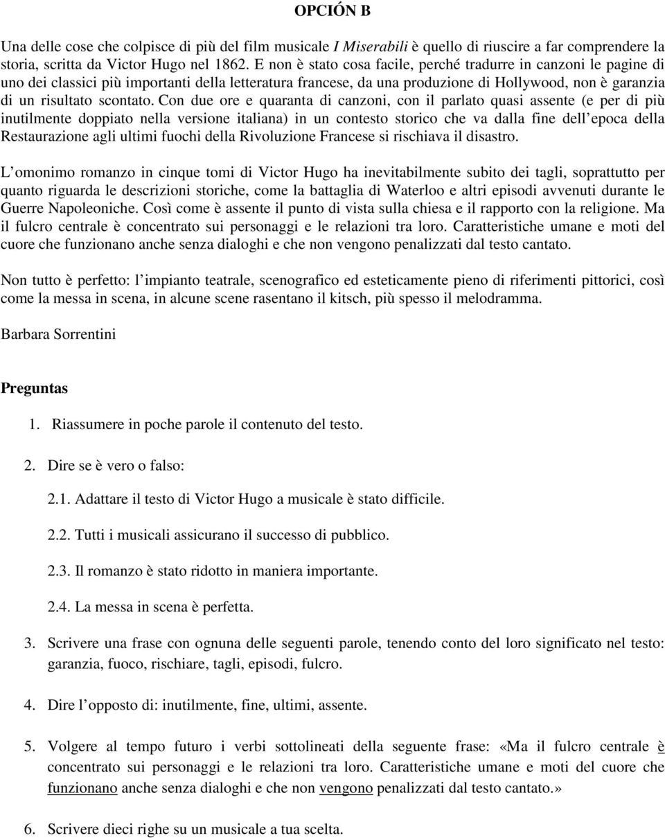 Con due ore e quaranta di canzoni, con il parlato quasi assente (e per di più inutilmente doppiato nella versione italiana) in un contesto storico che va dalla fine dell epoca della Restaurazione