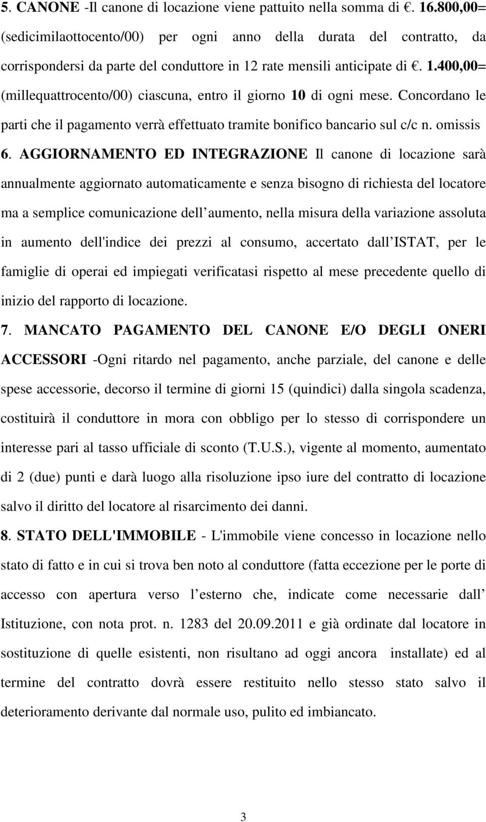 Concordano le parti che il pagamento verrà effettuato tramite bonifico bancario sul c/c n. omissis 6.