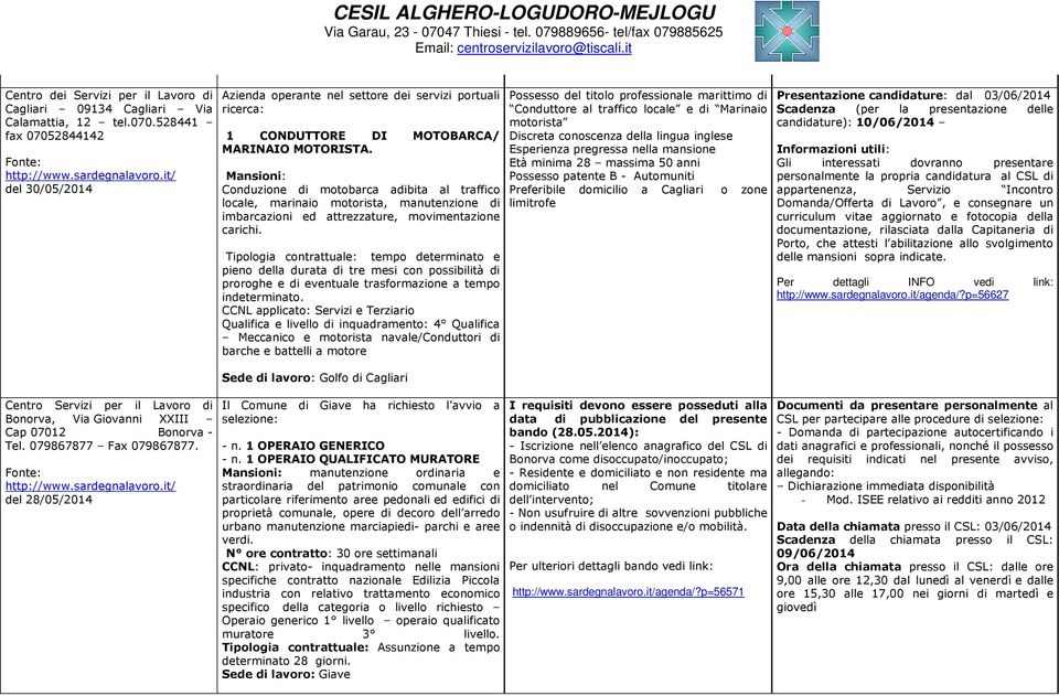 it/ del 28/05/2014 Azienda operante nel settore dei servizi portuali ricerca: 1 CONDUTTORE DI MOTOBARCA/ MARINAIO MOTORISTA.