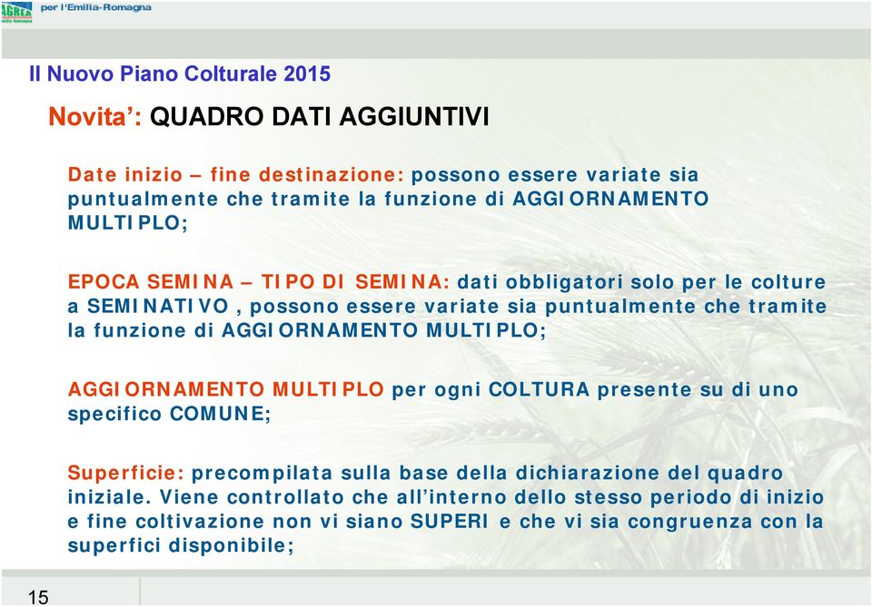 di AGGIORNAMENTO MULTIPLO; AGGIORNAMENTO MULTIPLO per ogni COLTURA presente su di uno specifico COMUNE; Superficie: precompilata sulla base della dichiarazione del