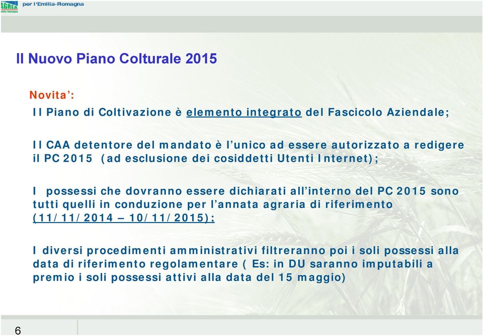 PC 2015 sono tutti quelli in conduzione per l annata agraria di riferimento (11/11/2014 10/11/2015); I diversi procedimenti amministrativi