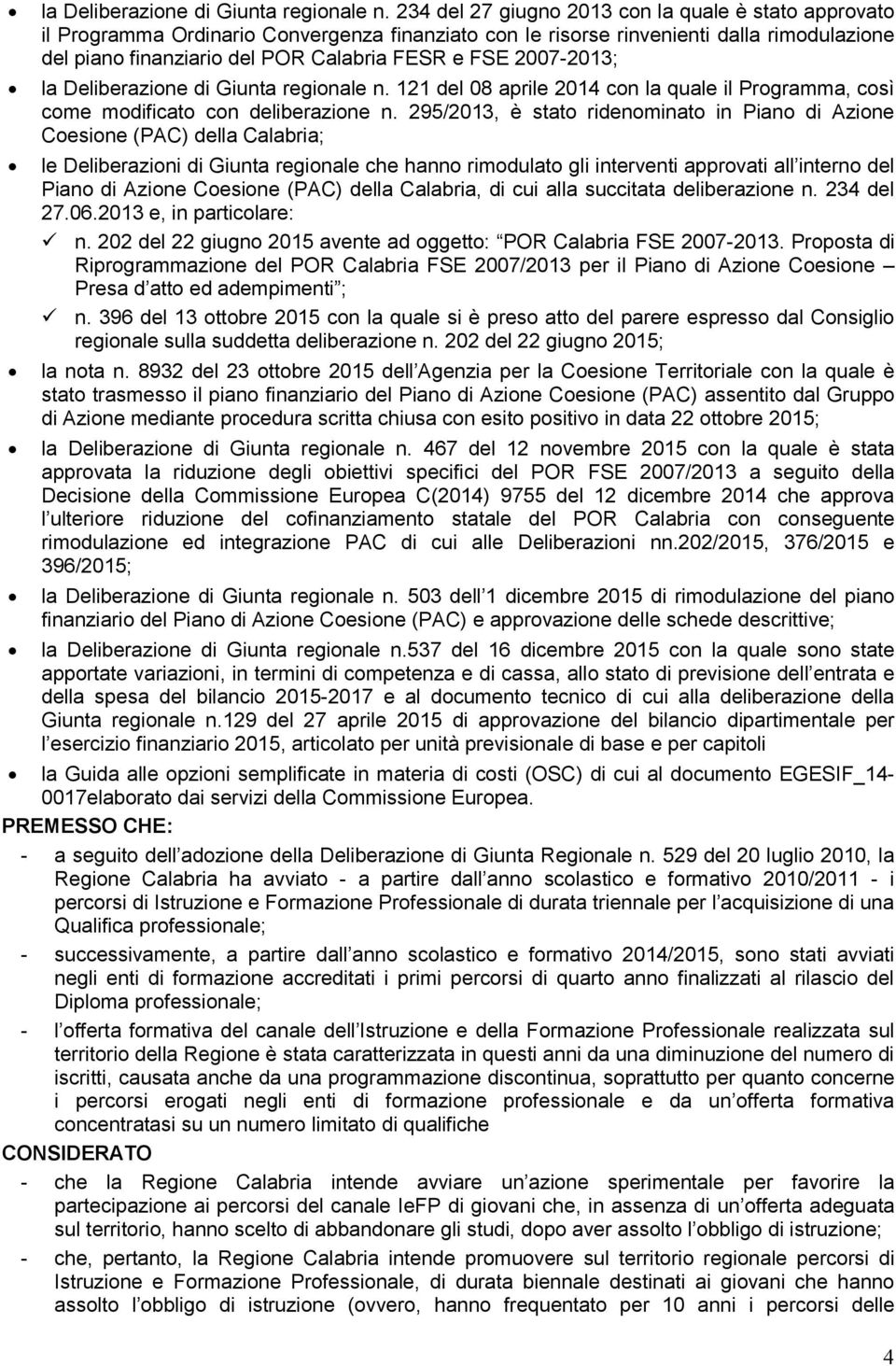 2007-2013;  121 del 08 aprile 2014 con la quale il Programma, così come modificato con deliberazione n.