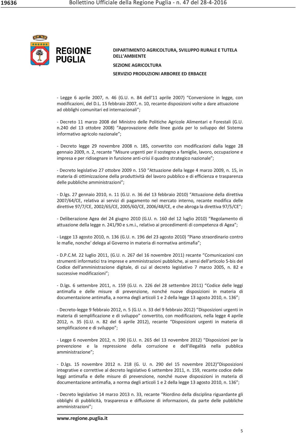 240 del 13 ottobre 2008) Approvazione delle linee guida per lo sviluppo del Sistema informativo agricolo nazionale ; - Decreto legge 29 novembre 2008 n.