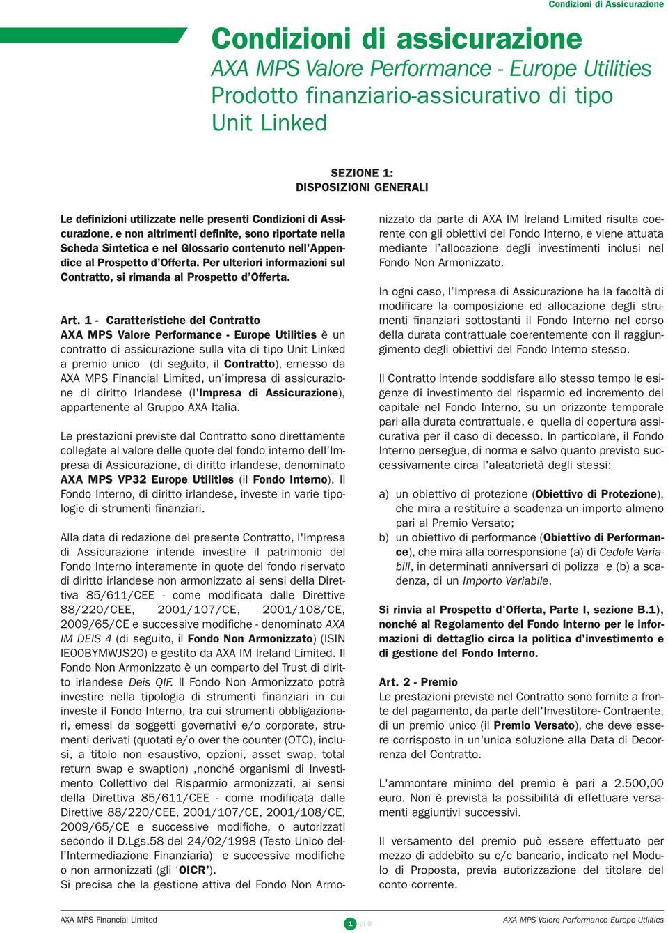 Per ulteriori informazioni sul Contratto, si rimanda al Prospetto d Offerta. Art.