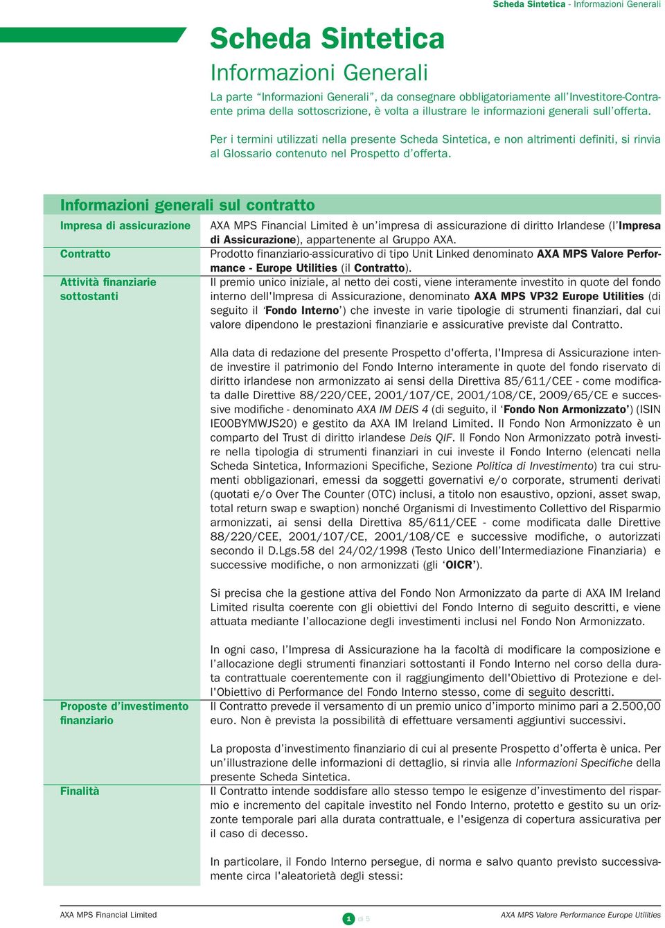 Per i termini utilizzati nella presente Scheda Sintetica, e non altrimenti definiti, si rinvia al Glossario contenuto nel Prospetto d offerta.