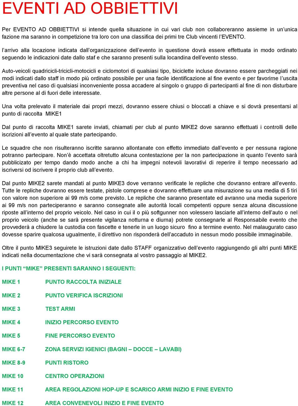 l arrivo alla locazione indicata dall organizzazione dell evento in questione dovrà essere effettuata in modo ordinato seguendo le indicazioni date dallo staf e che saranno presenti sulla locandina