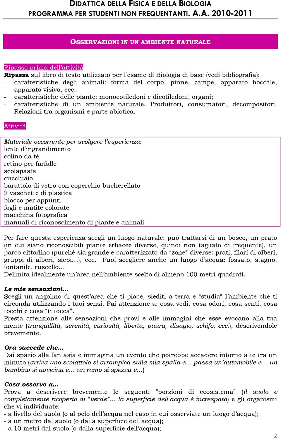 Produttori, consumatori, decompositori. Relazioni tra organismi e parte abiotica.