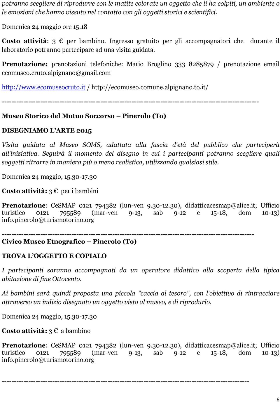 durante il Prenotazione: prenotazioni telefoniche: Mario Broglino 333 8285879 / prenotazione email ecomuseo.cruto.