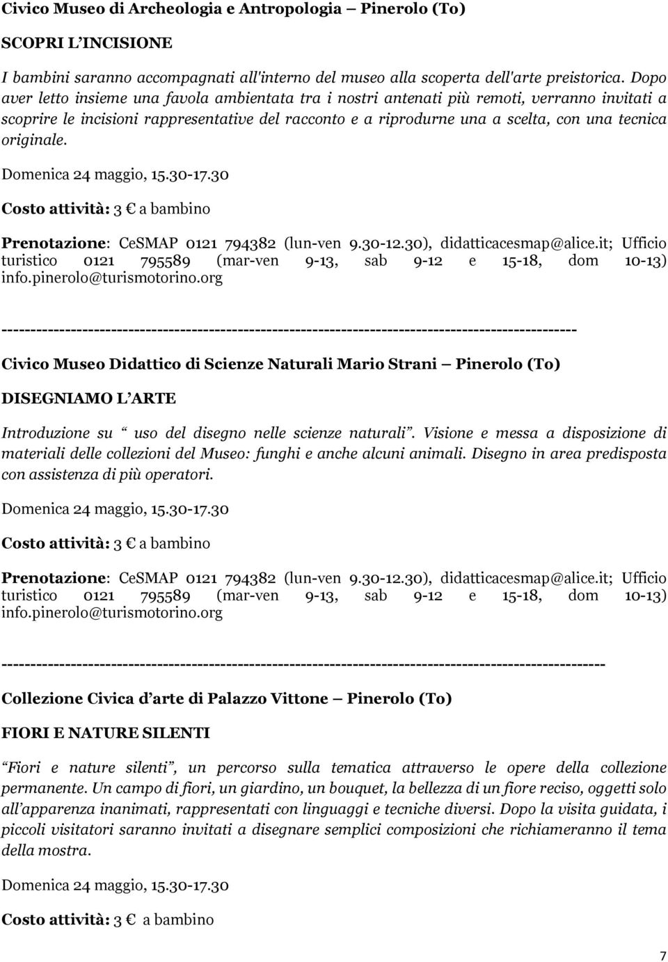 originale. Domenica 24 maggio, 15.30-17.30 Costo attività: 3 a bambino Prenotazione: CeSMAP 0121 794382 (lun-ven 9.30-12.30), didatticacesmap@alice.