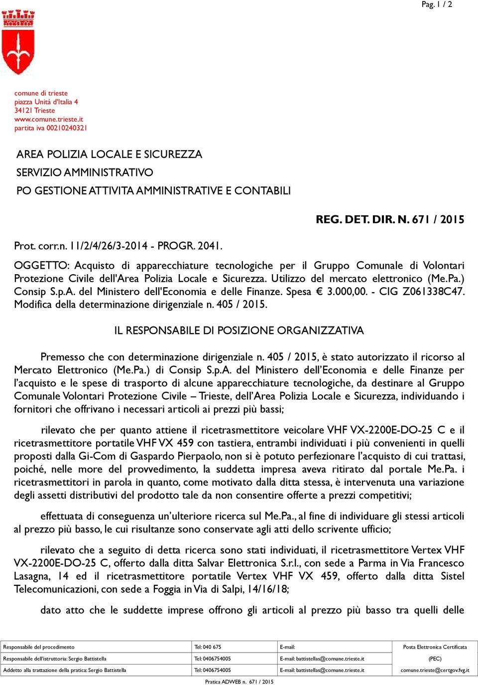 Spesa 3.000,00. - CIG Z061338C47. Modifica della determinazione dirigenziale n. 405 / 2015. IL RESPONSABILE DI POSIZIONE ORGANIZZATIVA Premesso che con determinazione dirigenziale n.