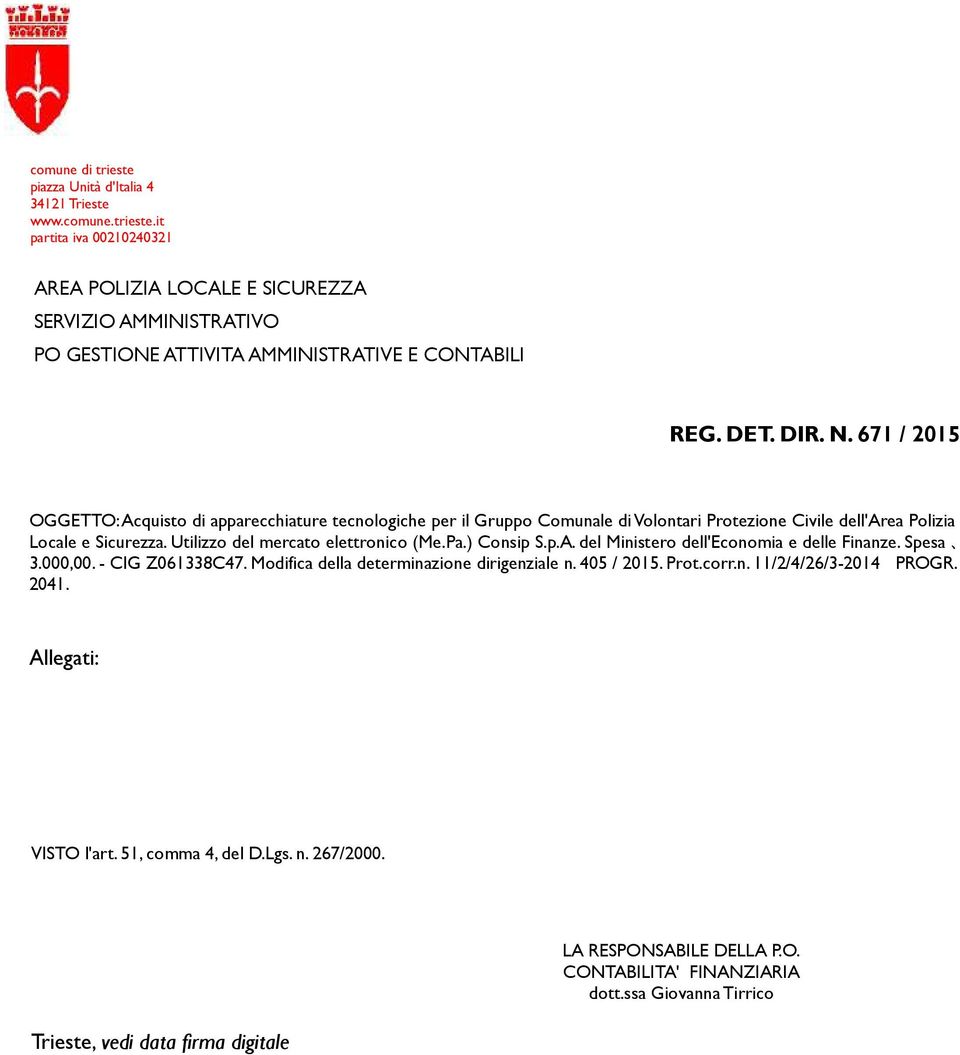 - CIG Z061338C47. Modifica della determinazione dirigenziale n. 405 / 2015. Prot.corr.n. 11/2/4/26/3-2014 PROGR. 2041. Allegati: VISTO l'art.