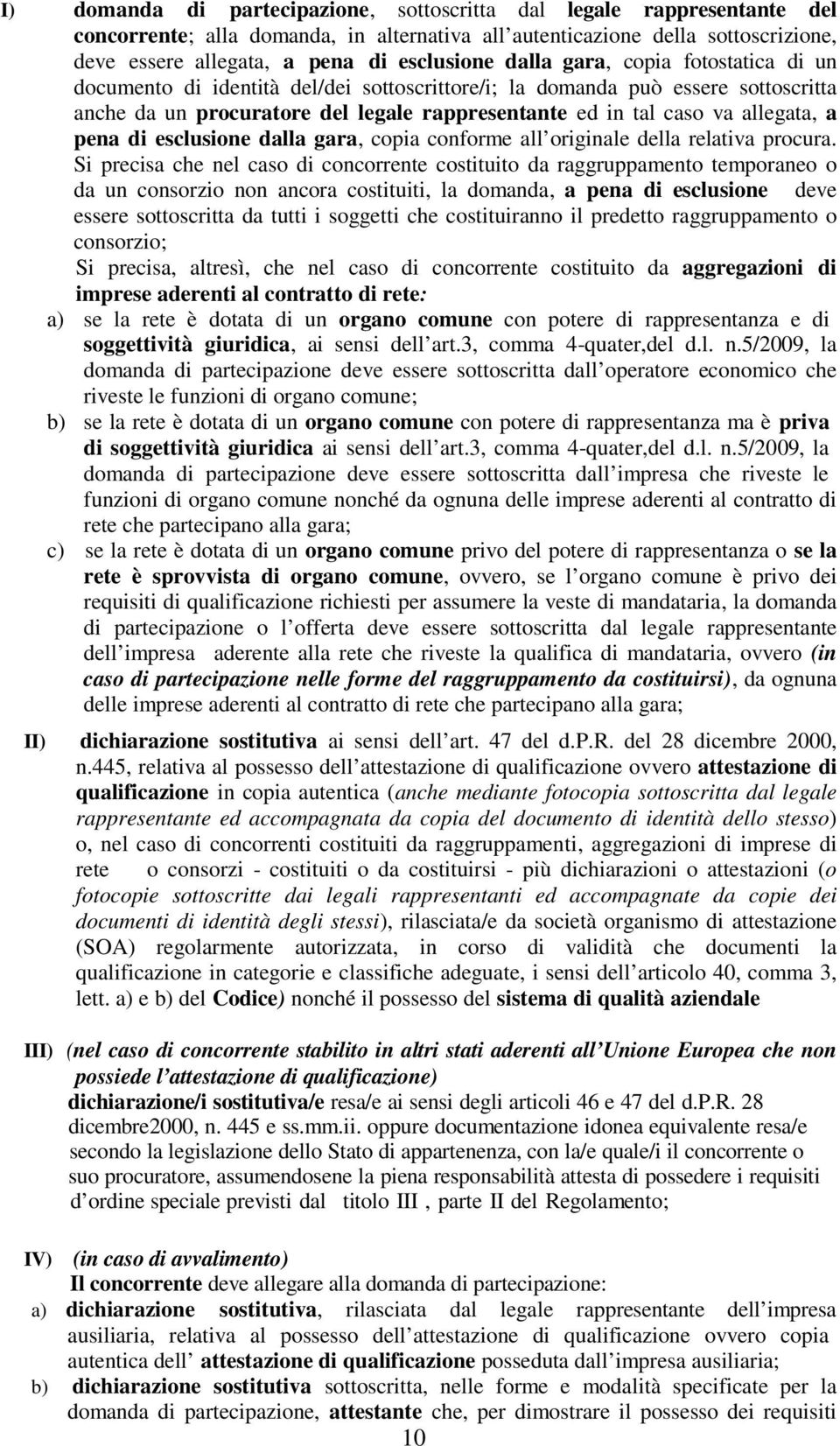 pena di esclusione dalla gara, copia conforme all originale della relativa procura.