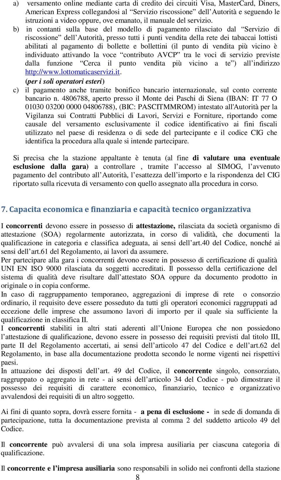 b) in contanti sulla base del modello di pagamento rilasciato dal Servizio di riscossione dell Autorità, presso tutti i punti vendita della rete dei tabaccai lottisti abilitati al pagamento di