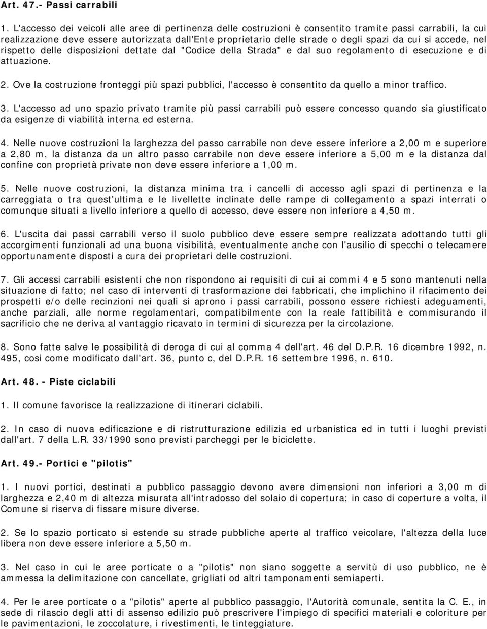 cui si accede, nel rispetto delle disposizioni dettate dal "Codice della Strada" e dal suo regolamento di esecuzione e di attuazione. 2.