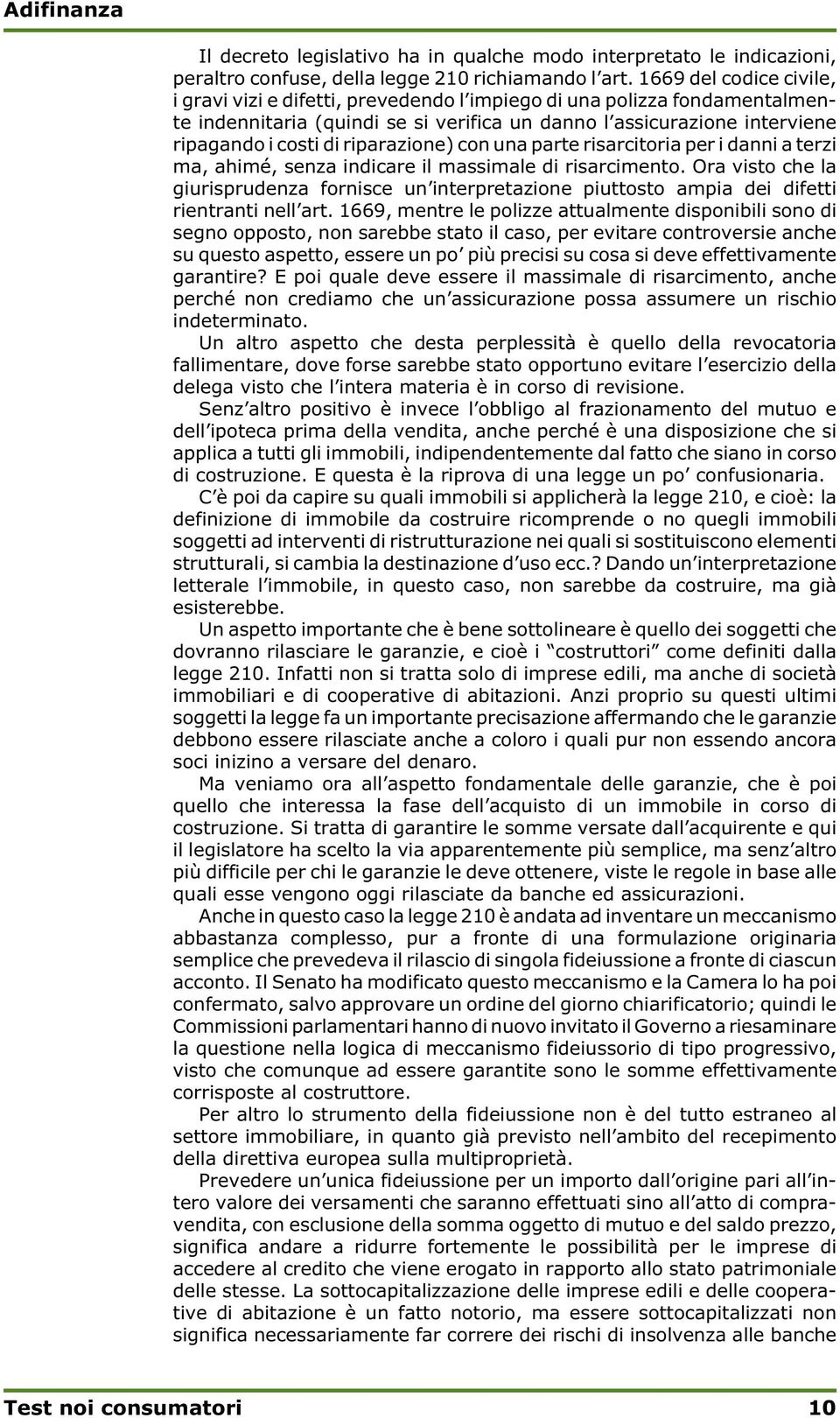 riparazione) con una parte risarcitoria per i danni a terzi ma, ahimé, senza indicare il massimale di risarcimento.