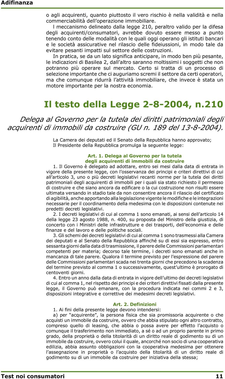 istituti bancari e le società assicurative nel rilascio delle fideiussioni, in modo tale da evitare pesanti impatti sul settore delle costruzioni.