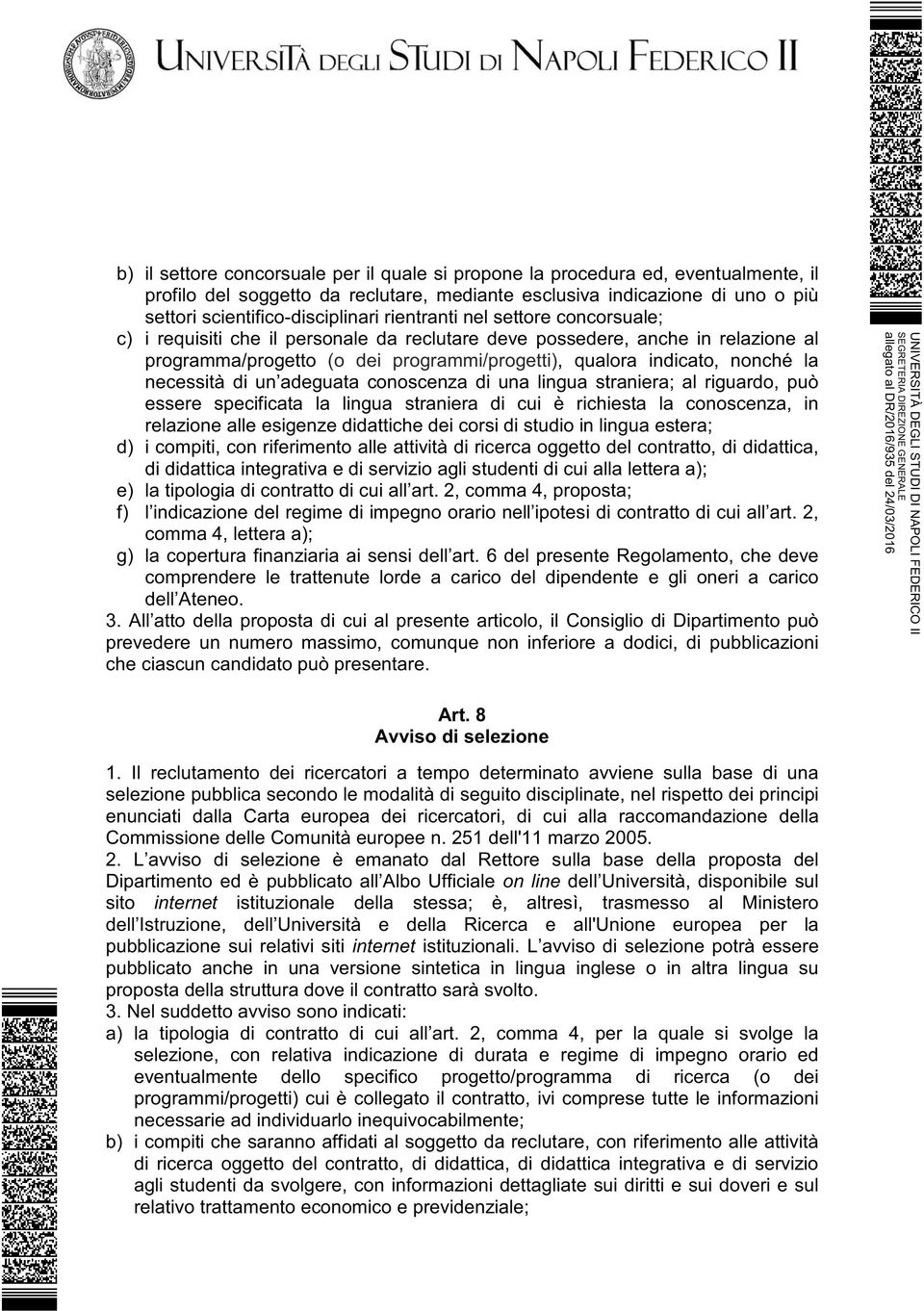 necessità di un adeguata conoscenza di una lingua straniera; al riguardo, può essere specificata la lingua straniera di cui è richiesta la conoscenza, in relazione alle esigenze didattiche dei corsi