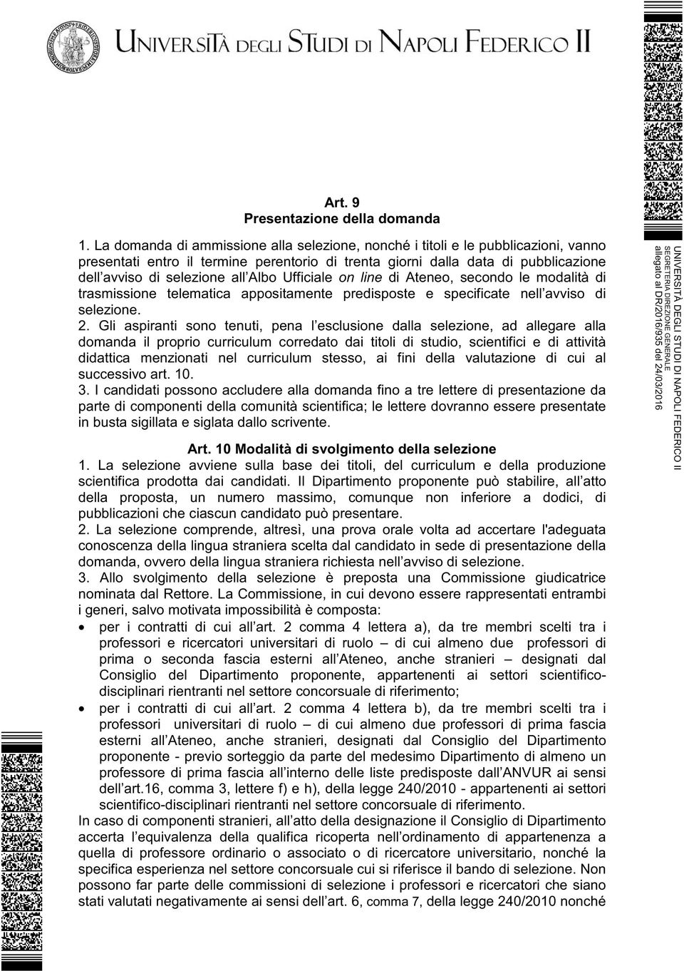 Albo Ufficiale on line di Ateneo, secondo le modalità di trasmissione telematica appositamente predisposte e specificate nell avviso di selezione. 2.