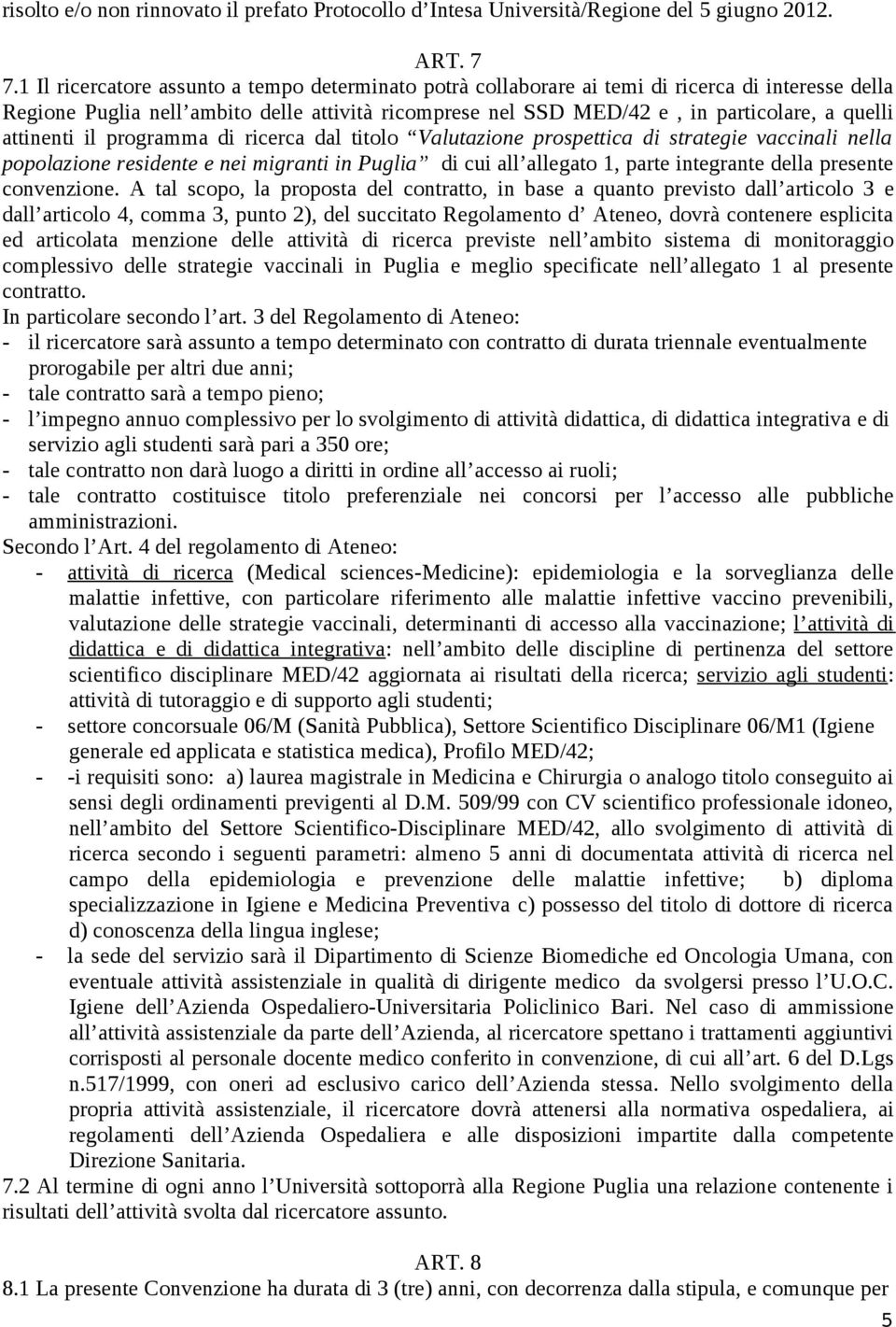 attinenti il programma di ricerca dal titolo Valutazione prospettica di strategie vaccinali nella popolazione residente e nei migranti in Puglia di cui all allegato 1, parte integrante della presente