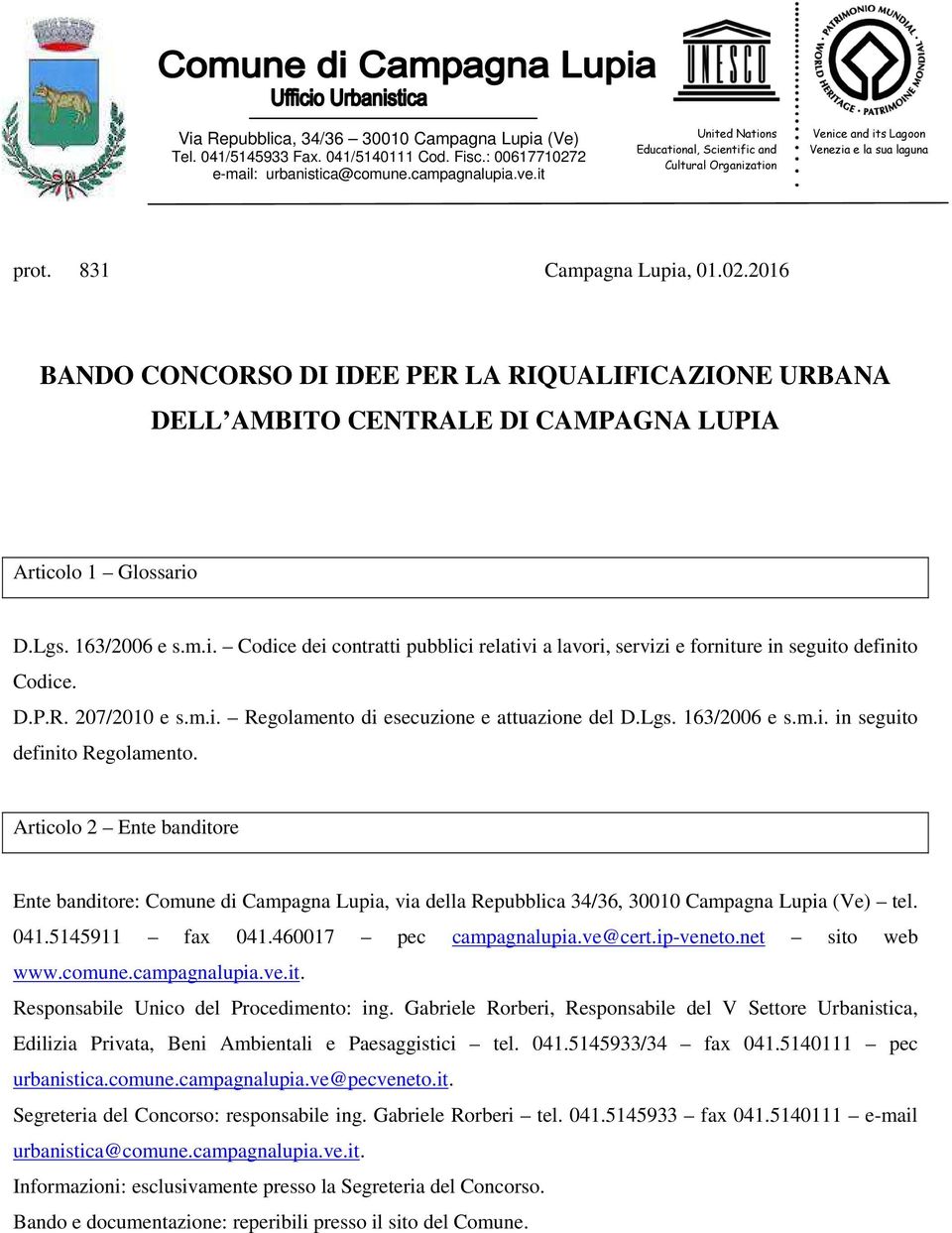 2016 BANDO CONCORSO DI IDEE PER LA RIQUALIFICAZIONE URBANA DELL AMBITO CENTRALE DI CAMPAGNA LUPIA Articolo 1 Glossario D.Lgs. 163/2006 e s.m.i. Codice dei contratti pubblici relativi a lavori, servizi e forniture in seguito definito Codice.