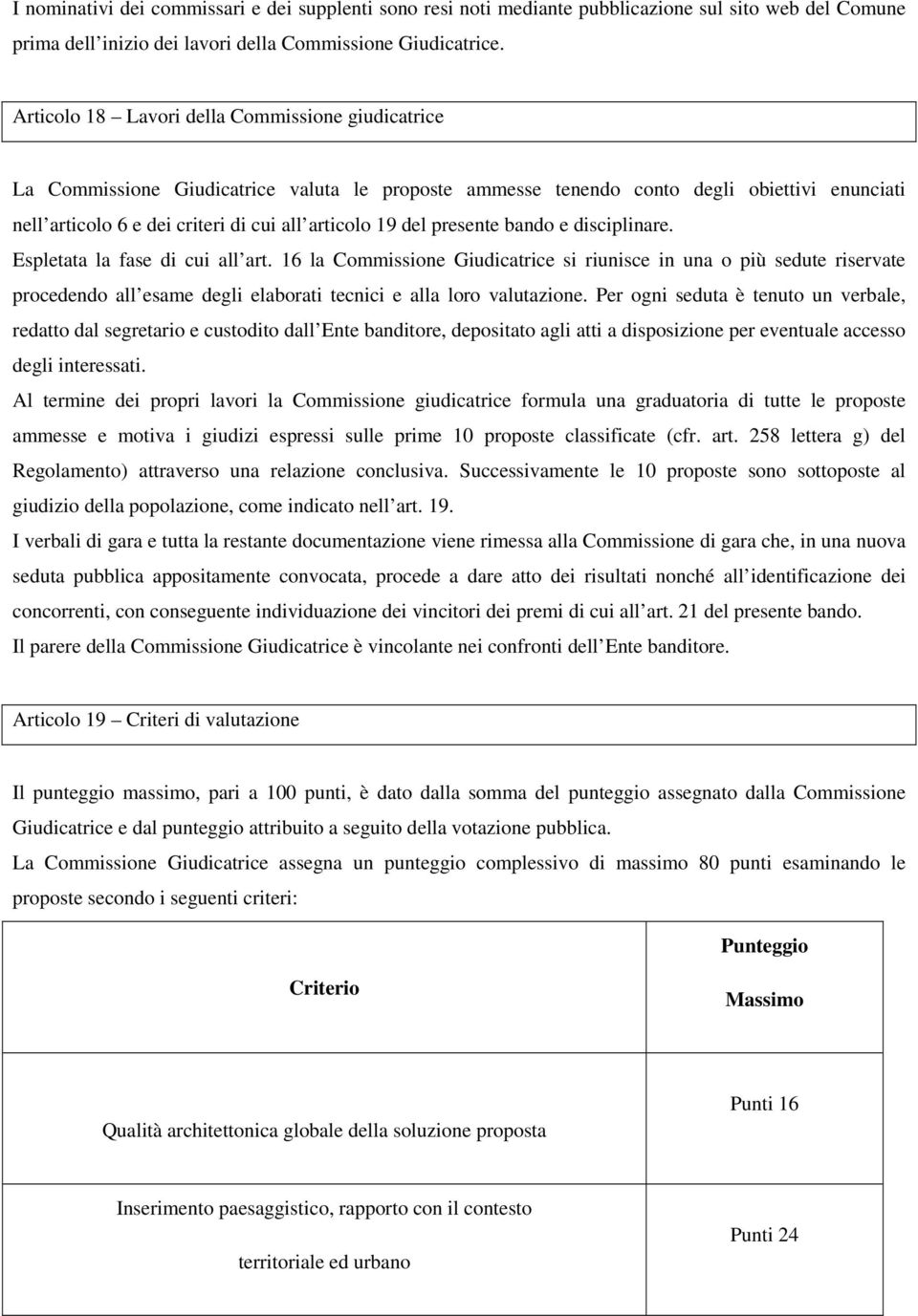 del presente bando e disciplinare. Espletata la fase di cui all art.