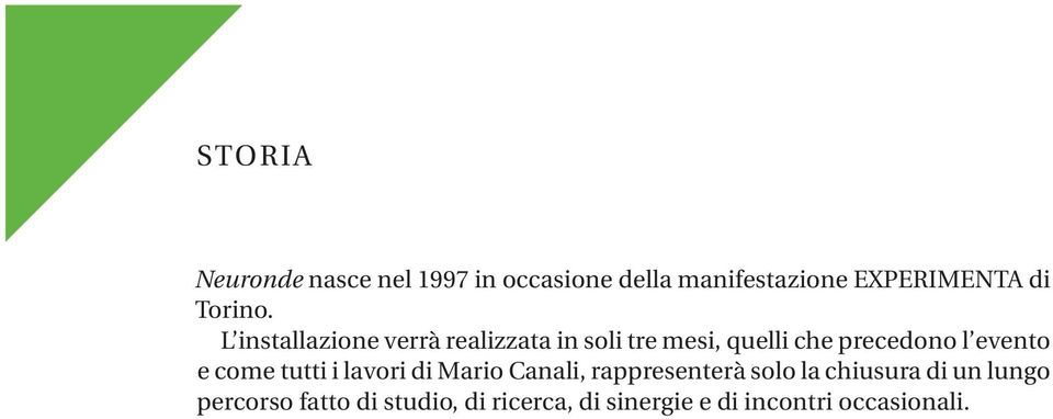 L installazione verrà realizzata in soli tre mesi, quelli che precedono l evento