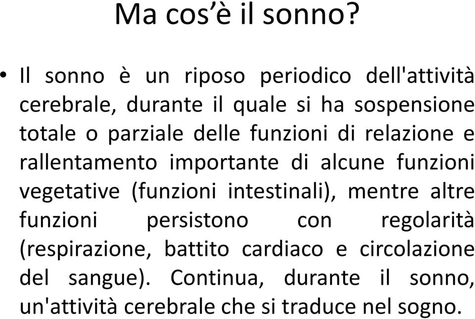 parziale delle funzioni di relazione e rallentamento importante di alcune funzioni vegetative (funzioni