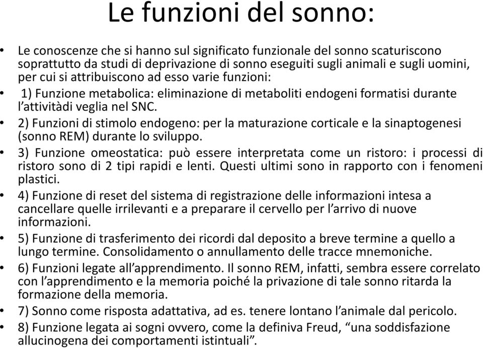 2) Funzioni di stimolo endogeno: per la maturazione corticale e la sinaptogenesi (sonno REM) durante lo sviluppo.