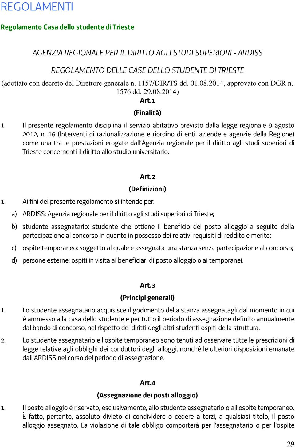 Il presente regolamento disciplina il servizio abitativo previsto dalla legge regionale 9 agosto 2012, n.