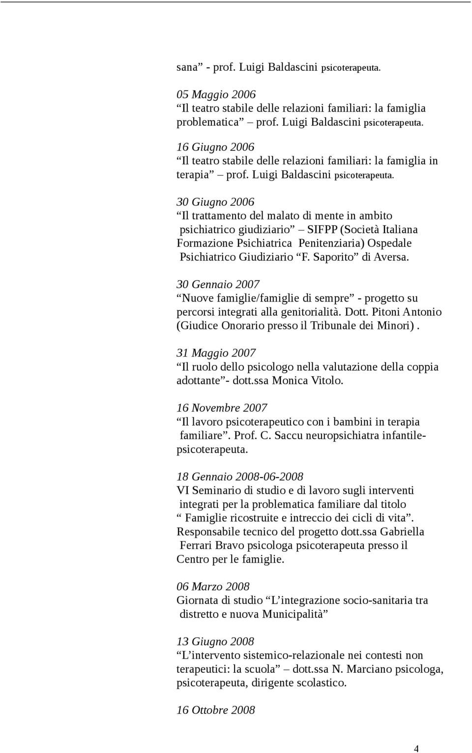 30 Giugno 2006 Il trattamento del malato di mente in ambito psichiatrico giudiziario SIFPP (Società Italiana Formazione Psichiatrica Penitenziaria) Ospedale Psichiatrico Giudiziario F.