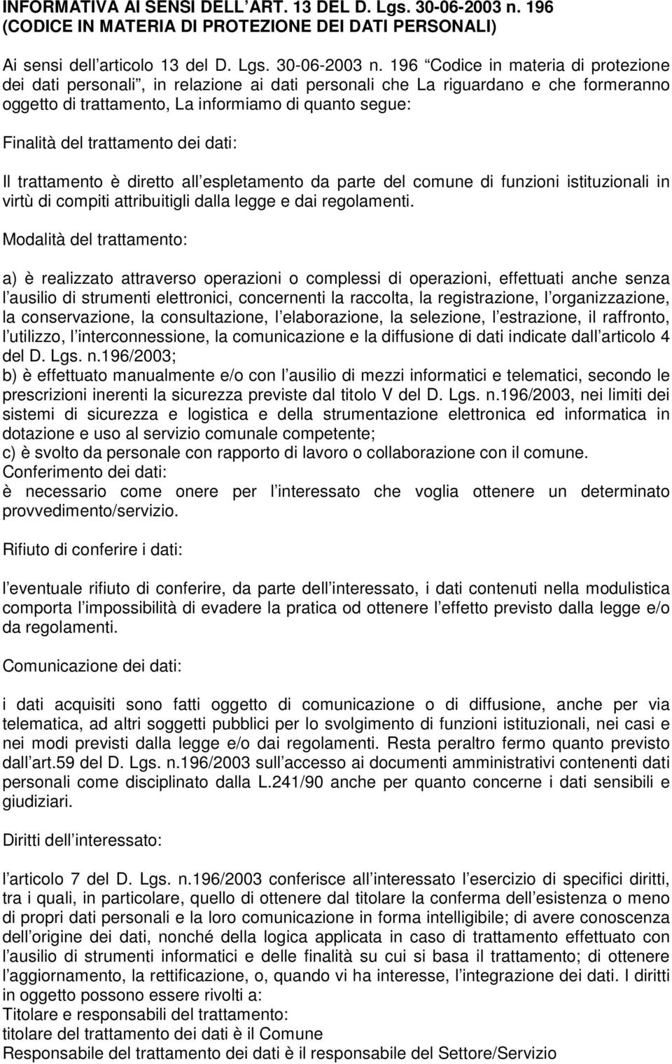 196 Codice in materia di protezione dei dati personali, in relazione ai dati personali che La riguardano e che formeranno oggetto di trattamento, La informiamo di quanto segue: Finalità del